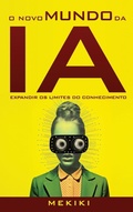 Cover: O Novo Mundo da IA - Letras Ausentes Unipessoal LDA.