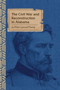 Enlarge image Cover: The Civil War and Reconstruction in Alabama - Tall Men Books