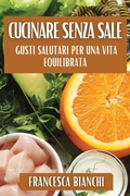 Cover: Cucinare Senza Sale - Francesca Bianchi