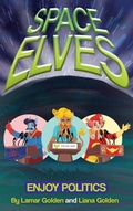 Cover: Space Elves Enjoy Politics - Lamar Golden