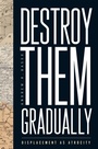 Cover: Destroy Them Gradually - Rutgers University Press