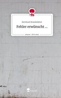 Cover: Fehler erw&uuml;nscht .... Life is a Story - story.one - story.one publishing