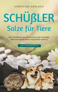 Abbildung von: Schüßler Salze für Tiere: Das Handbuch zur Anwendung der Schüßler Salze bei Hund, Katze, Kaninchen und Co. - inkl. Praxisbeispielen - BoD - Books on Demand
