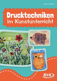 Abbildung von: Drucktechniken im Kunstunterricht - BVK Buch Verlag Kempen