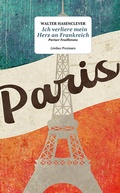 Cover: Ich verliere mein Herz an Frankreich - Limbus Verlag