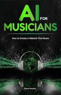 Abbildung von: AI For Musicians - How to Create a Website That Rocks - Stephen Smythe