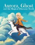 Cover: Aurora, Ghost, and The Magical Dinosaur Tooth - Renee Prewitt