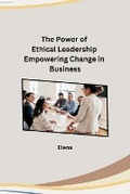 Cover: The Power of Ethical Leadership Empowering Change in Business - Independent