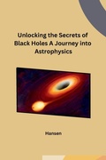 Cover: Unlocking the Secrets of Black Holes A Journey into Astrophysics - Self
