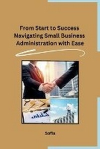 Enlarge image Cover: From Start to Success Navigating Small Business Administration with Ease - Independent