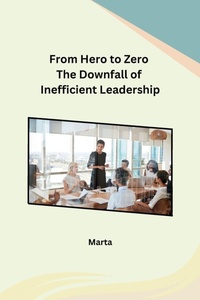 Abbildung von: From Hero to Zero The Downfall of Inefficient Leadership - Independent