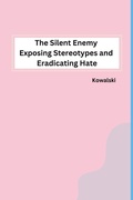 Cover: The Silent Enemy Exposing Stereotypes and Eradicating Hate - sunshine