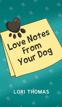 Abbildung von: Love Notes From Your Dog - Newman Springs Publishing, Inc.