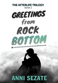 Cover: Greetings from Rock Bottom (The Afterlife Trilogy, #2) - Anni Sezate