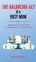 Cover: The Balancing Act of A Busy Mom - Vue Claire LLC