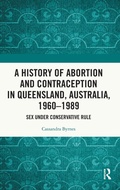 Cover: A History of Abortion and Contraception in Queensland, Australia, 1960-1989 - Routledge