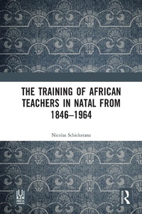 Abbildung von: The Training of African Teachers in Natal from 1846-1964 - Routledge