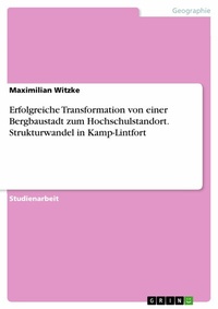Abbildung von: Erfolgreiche Transformation von einer Bergbaustadt zum Hochschulstandort. Strukturwandel in Kamp-Lintfort - GRIN Verlag