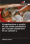Cover: Progettazione e analisi di una molla parabolica per l'assale posteriore di un camion u - Edizioni Sapienza