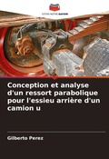 Cover: Conception et analyse d'un ressort parabolique pour l'essieu arriere d'un camion u - Editions Notre Savoir