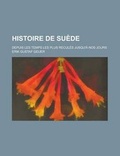Cover: Histoire de Suede; Depuis Les Temps Les Plus Recules Jusqu'a Nos Jours - Rarebooksclub.com