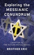 Cover: Exploring the Messianic Conundrum (The Future Royal Israel Series, #8) - Brother Eric