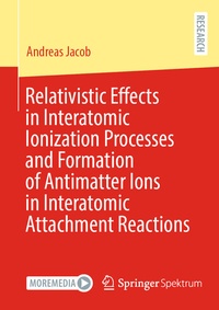 Enlarge image Cover: Relativistic Effects in Interatomic Ionization Processes and Formation of Antimatter Ions in Interatomic Attachment Reactions - Springer Spektrum