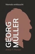 Cover: Georg M&uuml;ller - Niemals entt&auml;uscht - Christliche Literaturverbreitung