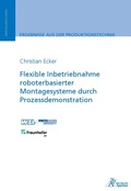 Cover: Flexible Inbetriebnahme roboterbasierter Montagesysteme durch Prozessdemonstration - Apprimus Verlag