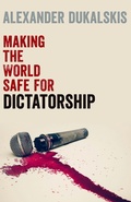Cover: Making the World Safe for Dictatorship - Oxford University Press Inc