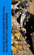 Cover: Im Glanz des Goldenen Zeitalters: Die sch&ouml;nsten Liebesromane - e-artnow