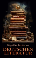 Cover: Die gr&ouml;&szlig;ten Klassiker der deutschen Literatur - e-artnow