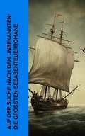 Cover: Auf der Suche nach dem Unbekannten: Die gr&ouml;&szlig;ten Seeabenteuerromane - e-artnow