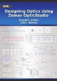 Enlarge image Cover: Designing Optics Using Zemax OpticStudio (R) - SPIE Press