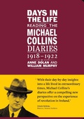 Cover: Days in the life: Reading the Michael Collins Diaries 1918-1922 - Royal Irish Academy