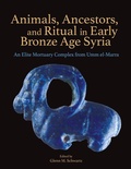 Cover: Animals, Ancestors, and Ritual in Early Bronze Age Syria - Cotsen Institute of Archaeology at UCLA