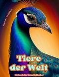 Cover: Tiere der Welt - Malbuch fuer Naturliebhaber - Kreative und entspannende Szenen aus der Tierwelt - Blurb Inc