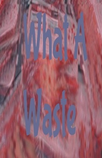 Enlarge image Cover: What A Waste - Nathanael Smith