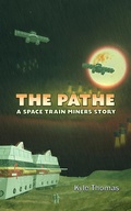 Cover: The Pathe : A Space Train Miners Story - Kyle Thomas