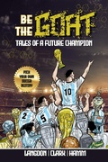 Cover: Be The G.O.A.T. - A Pick Your Own Soccer Destiny Story: Tales Of A Future Champion - Levity