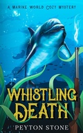 Cover: Whistling Death: A Marine World Cozy Mystery - Peyton Stone