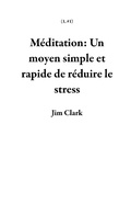 Cover: M&eacute;ditation: Un moyen simple et rapide de r&eacute;duire le stress (1, #1) - Jim Clark