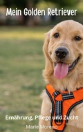 Cover: Mein Golden Retriever Ern&auml;hrung, Pflege und Zucht - Marie Moreno