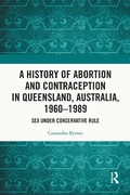 Cover: A History of Abortion and Contraception in Queensland, Australia, 1960-1989 - Routledge