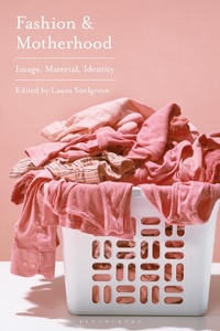Abbildung von: Fashion and Motherhood - Bloomsbury Visual Arts