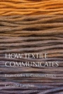 Cover: How Textile Communicates - Bloomsbury Visual Arts
