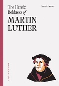 Cover: Heroic Boldness Of Martin Luther, The - Ligonier Ministries