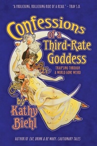 Abbildung von: Confessions of a Third-Rate Goddess: Traipsing through a World Gone Weird - Kathy Biehl