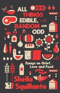 Cover: All Things Edible, Random & Odd: Essays on Grief, Love & Food - Clash Books