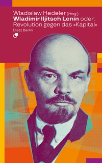 Abbildung von: Wladimir Iljitsch Lenin oder: Revolution gegen das Kapital - Dietz